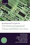 Blackstone's Guide to the Serious Organised Crime and Police Act 2005 (Blackstone's Guide Series) Blackstone's Guide to the Serious Organised Crime and Police Act 2005 (Blackstone's Guide Series)