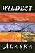 Wildest Alaska: Journeys of...