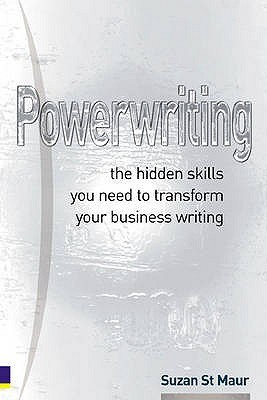 Powerwriting: The Hidden Skills You Need to Transform Your Business Writing (Paperback)