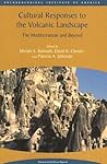 Cultural Responses to the Volcanic Landscape: The Mediterranean and Beyond (Colloquia and Conference Papers)