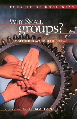 Why Small Groups? Together Toward Maturity (Paperback)
