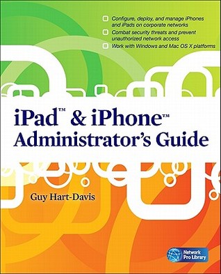 iPad & iPhone Administrator's Guide: Enterprise Deployment Strategies and Security Solutions (Network Pro Library)