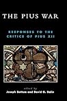 The Pius War: Responses to the Critics of Pius XII