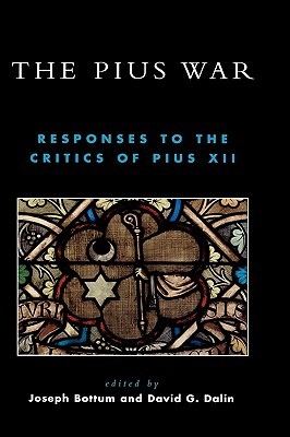 The Pius War: Responses to the Critics of Pius XII (Hardcover)