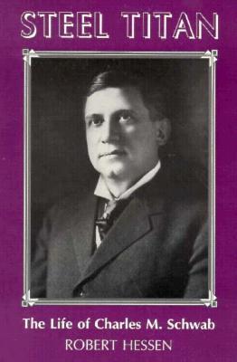 Steel Titan: The Life of Charles M. Schwab (Paperback)