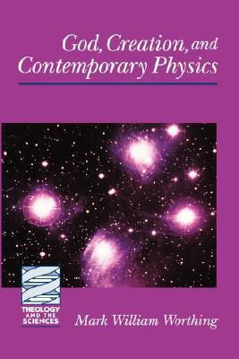 God, Creation, and Contemporary Physics (Theology and the Sciences)