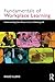 The Fundamentals of Workplace Learning: Understanding How People Learn in Working Life