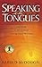 Speaking in Tongues: Understanding the Uses and Abuses of This Supernatural Phenomena