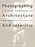 Photographing Architecture and Interiors