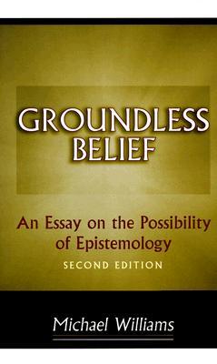 Groundless Belief: An Essay on the Possibility of Epistemology (Paperback)