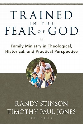 Trained in the Fear of God: Family Ministry in Theological, Historical, and Practical Perspective (Paperback)