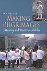 Making Pilgrimages: Meaning and Practice in Shikoku Making Pilgrimages: Meaning and Practice in Shikoku