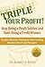 Triple Your Profit: Stop Being a Profit Soldier and Start Being a Profit Winner