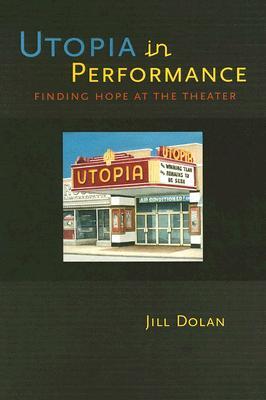 Utopia in Performance: Finding Hope at the Theater (Paperback)