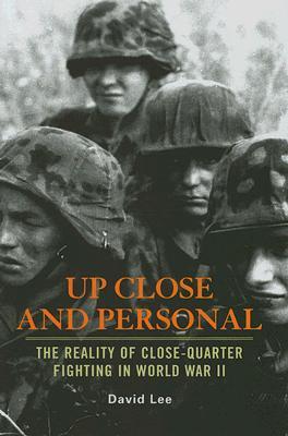 Up Close and Personal: The Reality of Close-Quarter Fighting in World War II (Hardcover)