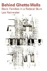 Behind Ghetto Walls: Black Families in a Federal Slum Behind Ghetto Walls: Black Families in a Federal Slum