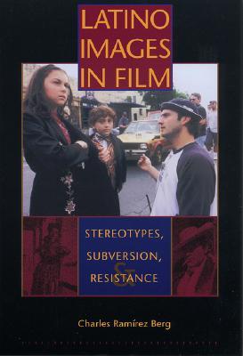 Latino Images in Film: Stereotypes, Subversion, and Resistance (Texas Film and Media Studies Series)