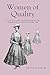 Women of Quality: Accepting and Contesting Ideals of Femininity in England, 1690-1760 (Studies in Early Modern Cultural, Political and Social History, 1)