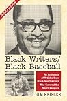 Black Writers/Black Baseball: An Anthology of Articles from Black Sportswriters Who Covered the Negro Leagues, rev. ed.