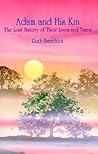 Adam and His Kin: The Lost History of Their Lives and Times Adam and His Kin: The Lost History of Their Lives and Times