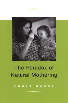 Paradox Of Natural Mothering (Paperback)