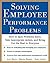 Solving Employee Performance Problems: How to Spot Problems Early, Take Appropriate Action, and Bring Out the Best in Everyone