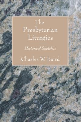 The Presbyterian Liturgies: Historical Sketches (Paperback)