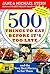 500 Things To Eat Before It's Too Late: and the Very Best Places to Eat Them