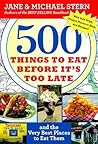 500 Things To Eat Before It's Too Late: and the Very Best Places to Eat Them