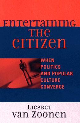 Entertaining the Citizen: When Politics and Popular Culture Converge (Critical Media Studies) (Critical Media Studies: Institutions, Politics, and Culture)