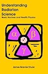 Understanding Radiation Science: Basic Nuclear and Health Physics