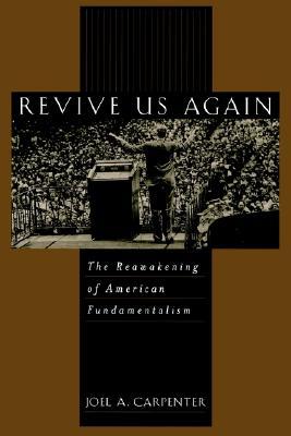Revive Us Again: The Reawakening of American Fundamentalism (Paperback)