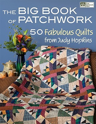The Big Book of Patchwork: 50 Fabulous Quilts from Judy Hopkins (Paperback)