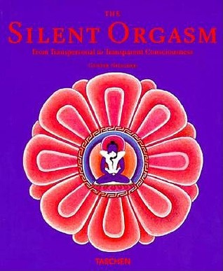 The Silent Orgasm: From Transpersonal to Transparent Consciousness (Hardcover)