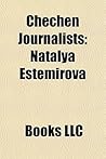 Chechen Journalists: Natalya Estemirova Chechen Journalists: Natalya Estemirova