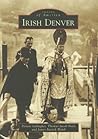 Irish Denver (Images of America: Colorado)