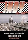 Indy: The Race and Ritual of the Indianapolis 500