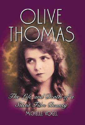 Olive Thomas: The Life and Death of a Silent Film Beauty (Paperback)