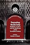 Engaging Modernity: Rabbinic Leaders and the Challenge of the Twentieth Century (The Orthodox Forum Series)
