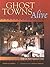 Ghost Towns Alive: Trips to...