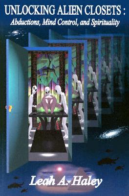 Unlocking Alien Closets: Abductions, Mind Control, and Spirituality (Paperback)