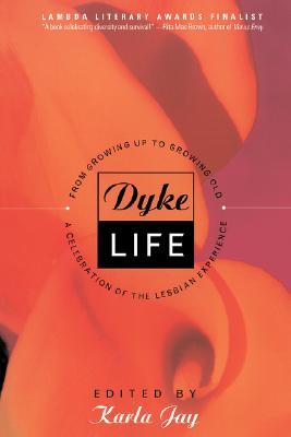 Dyke Life: From Growing Up to Growing Old, A Celebration of the Lesbian Experience (Paperback)