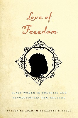 Love of Freedom: Black Women in Colonial and Revolutionary New England (Paperback)
