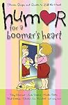 Humor for a Boomer's Heart: Stories, Quips, and Quotes to Lift the Heart (Humor for the Heart) Humor for a Boomer's Heart: Stories, Quips, and Quotes to Lift the Heart (Humor for the Heart)