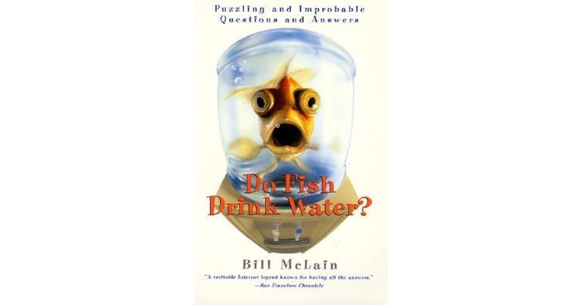 Do Fish Drink Water? Puzzling and Improbable Questions and Answers by