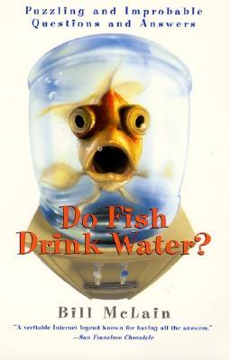 Do Fish Drink Water?: Puzzling and Improbable Questions and Answers – A Wildly Informative Collection with Entertaining Anecdotes (Paperback)