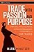 Trade With Passion and Purpose by Mark Whistler Trade With Passion and Purpose by Mark Whistler