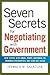 Seven Secrets for Negotiating With Government: How to Deal With Local, State, National, or Foreign Governments--and Come Out Ahead