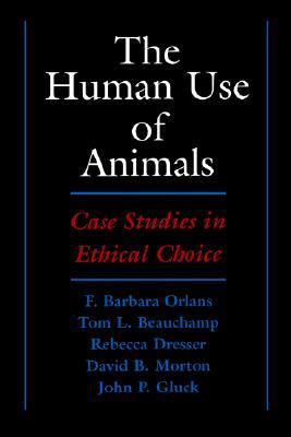 The Human Use of Animals: Case Studies in Ethical Choice (Paperback)