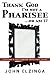 Thank God I'm Not A Pharisee...Or Am I?